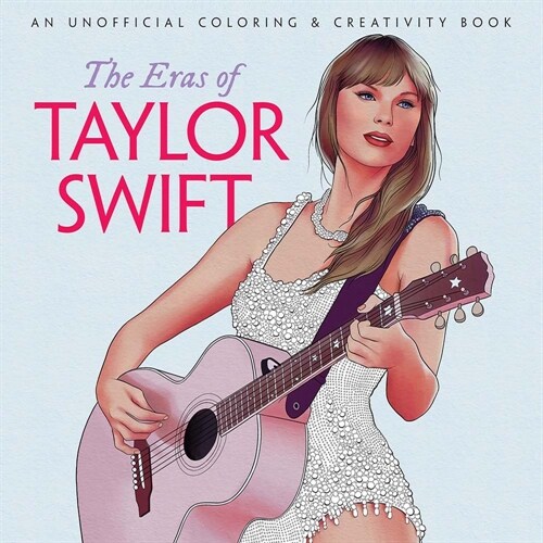 The Eras of Taylor Swift: An Unofficial Coloring & Creativity Book (Paperback)