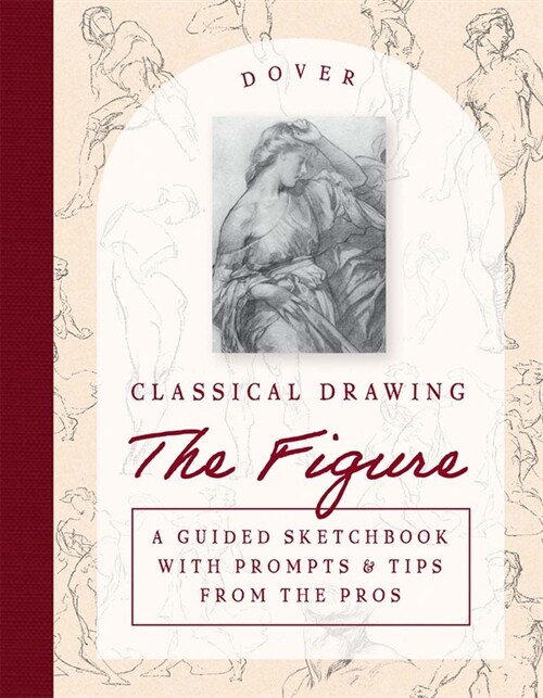 Classical Drawing: The Figure: A Guided Sketchbook with Prompts & Tips from the Pros (Paperback)