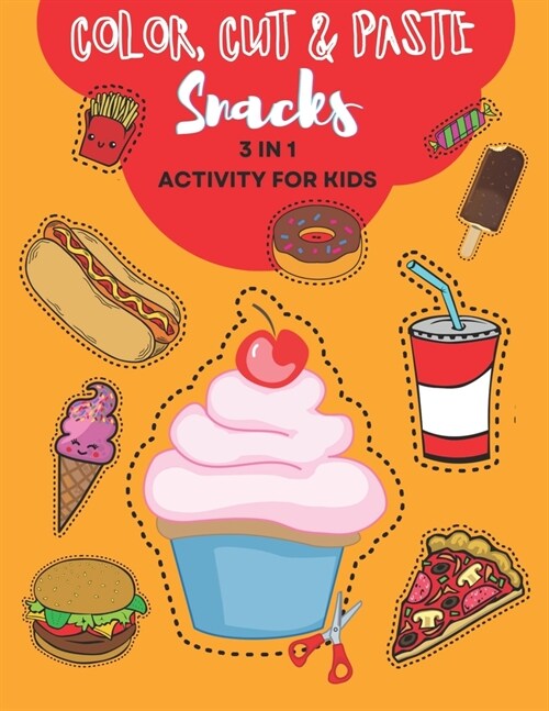 Color, Cut and Paste Snacks Activity for Kids: Unlock the Tasty World of Learning! Over 50 Zesty Adventures - Craft, Create & Imagine with Burgers, Do (Paperback)