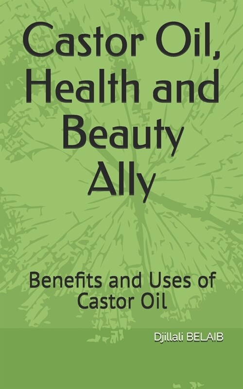 Castor Oil, Health and Beauty Ally: Benefits and Uses of Castor Oil (Paperback)