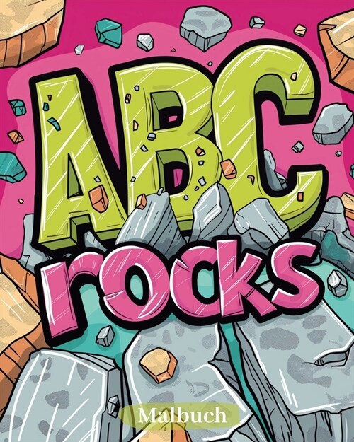 ABC rocks - Malbuch: Ein Malabenteuer durch das Alphabet: Entdecken, Ausmalen, Lernen! (Paperback)