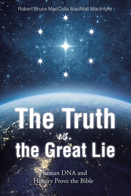 The Truth vs. the Great Lie: Human DNA and History Prove The Bible (Paperback)