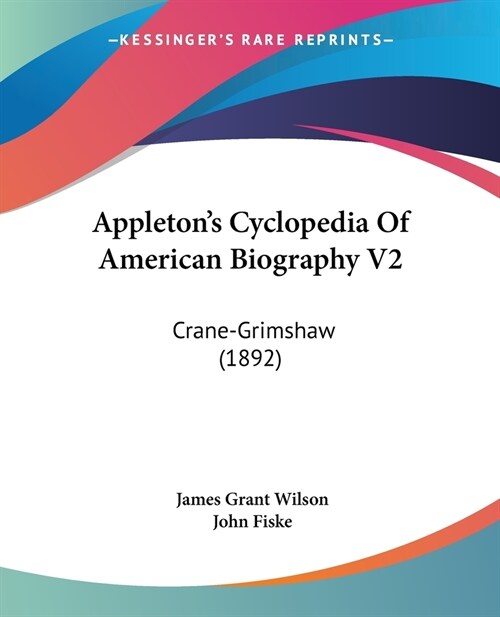Appletons Cyclopedia Of American Biography V2: Crane-Grimshaw (1892) (Paperback)