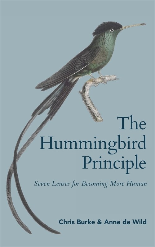 The Hummingbird Principle: Seven Lenses for Becoming More Human (Hardcover)