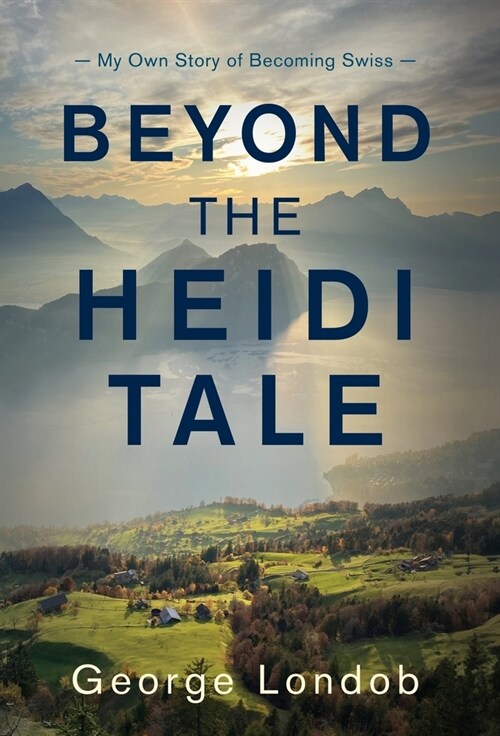 Beyond the Heidi Tale: My Own Story of Becoming Swiss (Hardcover)