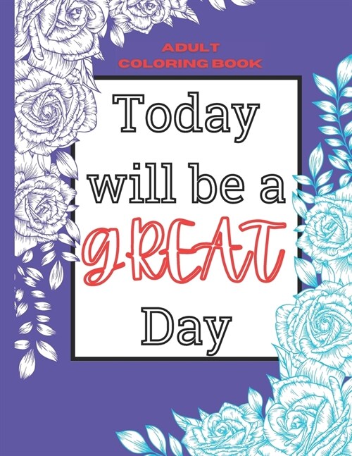 Today Will Be a Great Day! Adult Coloring Book with Positive Affirmations (Paperback)