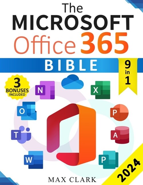 The Microsoft Office 365 Bible: The Complete and Easy-To-Follow Guide to Master the 9 Most In-Demand Microsoft Programs - Secret Tips & Shortcuts to S (Paperback)