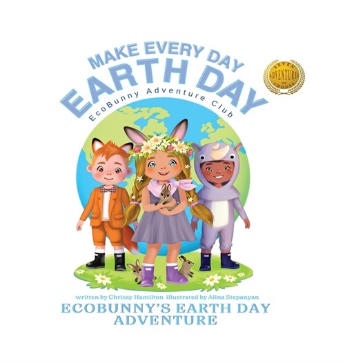 Make Every Day Earth Day: EcoBunnys Earth Day Adventure (Hardcover)