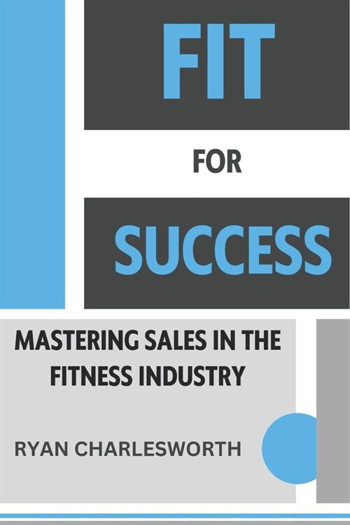 Fit for Success - Mastering Sales in the Fitness Industry (Paperback)