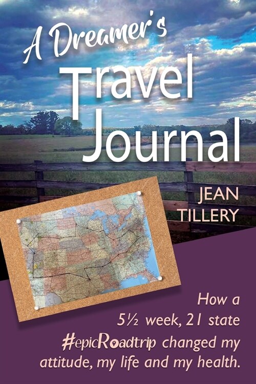 A Dreamers Travel Journal: How a 5 1/2 week, 22 state #epicRoadtrip changed my attitude, my life and my health (Paperback)