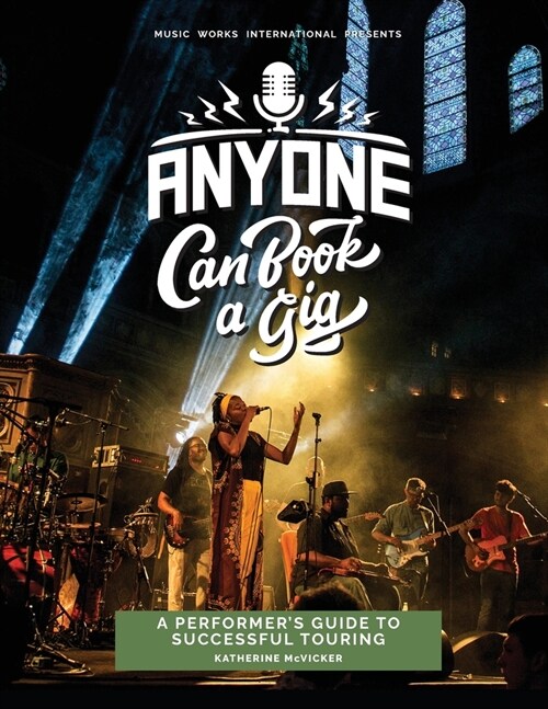 Anyone Can Book a Gig: A Performers Guide to Successful Touring (Paperback, Anyone Can Book)