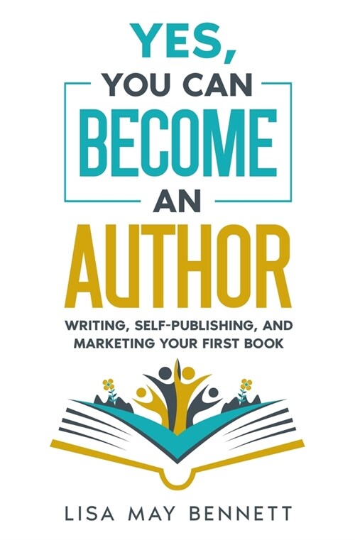 Yes, You Can Become an Author: Writing, Self-Publishing, and Marketing Your First Book (Paperback)