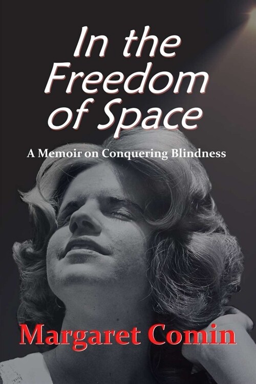 In the Freedom of Space: A Memoir on Conquering Blindness (Paperback)