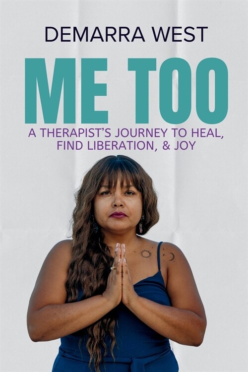 Me Too: A Therapists Journey to Heal, Find Liberation, & Joy (Paperback)