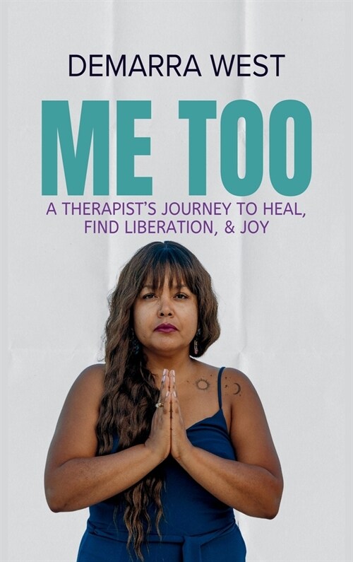 Me Too: A Therapists Journey to Heal, Find Liberation, & Joy (Hardcover)