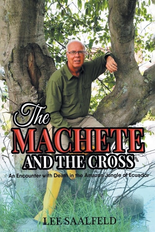 The Machete and the Cross: An Encounter with Death In the Amazon Jungle of Ecuador (Paperback)
