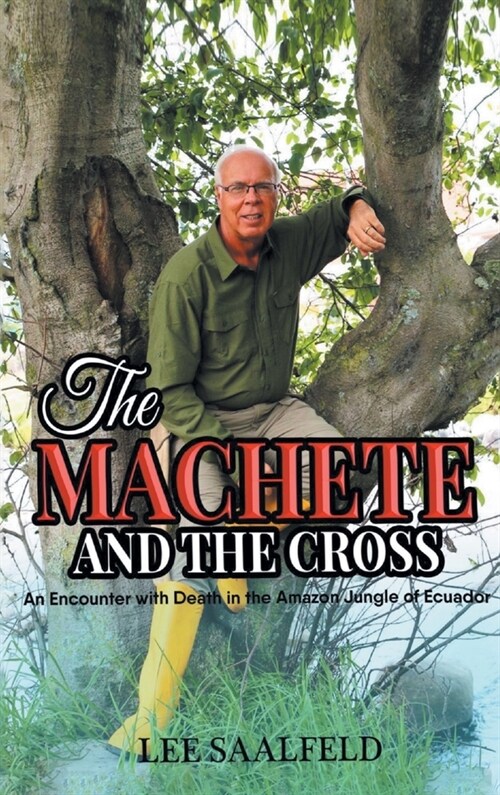 The Machete and the Cross: An Encounter with Death In the Amazon Jungle of Ecuador (Hardcover)