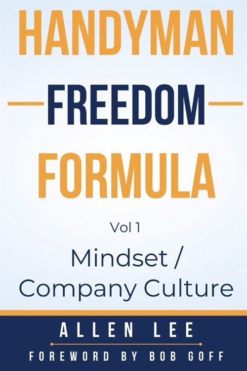 Handyman Freedom Formula Volume #1: Mindset / Company Culture: Mindset / Company Culture: Mindset / Company Culture: How to thrive in the handyman ind (Paperback)
