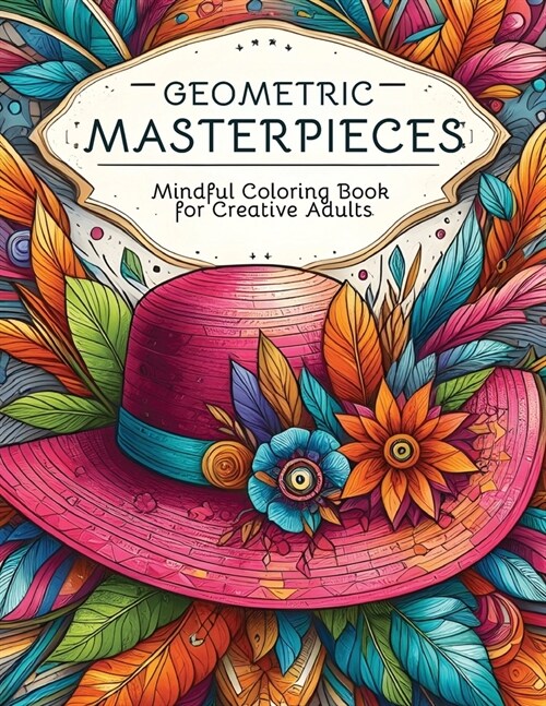 Geometric Masterpieces: Mindful Coloring Book for Creative Adults (Paperback)