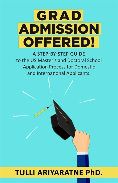 Grad Admission Offered!: A Step-By-step Guide to the US Masters and Doctoral School Application Process for Domestic and International Applica (Paperback)