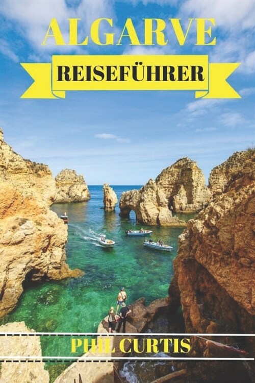 Algarve Reisef?rer 2024: Entdecken Sie die verborgenen Sch?ze, sehenswerten Attraktionen und lokalen Einblicke in Portugals s?liches Juwel (Paperback)