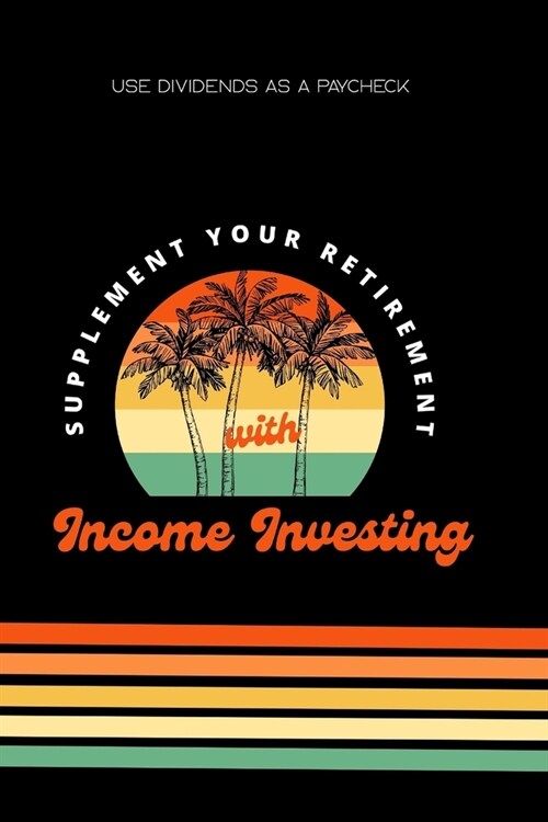 Supplement Your Retirement with Income Investing: Use Dividends as a Paycheck (Paperback)