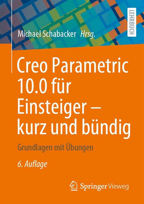 Creo Parametric 10.0 F? Einsteiger ‒ Kurz Und B?dig: Grundlagen Mit ?ungen (Paperback, 6, 6., Aktualisier)