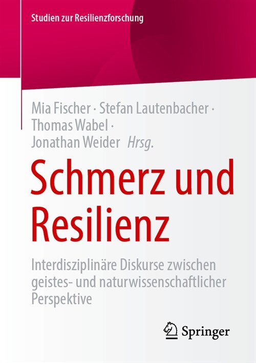 Schmerz Und Resilienz: Interdisziplin?e Diskurse Zwischen Geistes- Und Naturwissenschaftlicher Perspektive (Paperback, 2025)