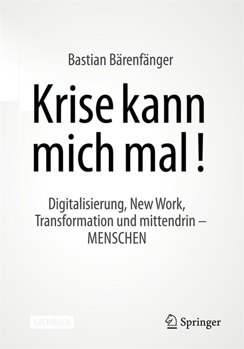 Krise Kann Mich Mal!: Digitalisierung, New Work, Transformation Und Mittendrin - Menschen (Paperback, 2024)