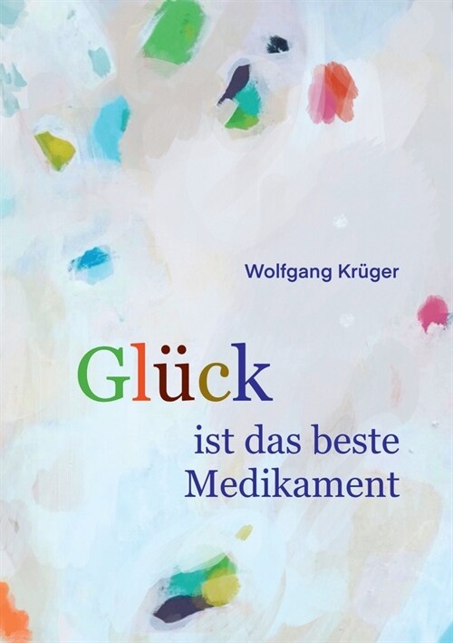 Gl?k ist das beste Medikament: Wie uns die Seele heilt (Paperback)