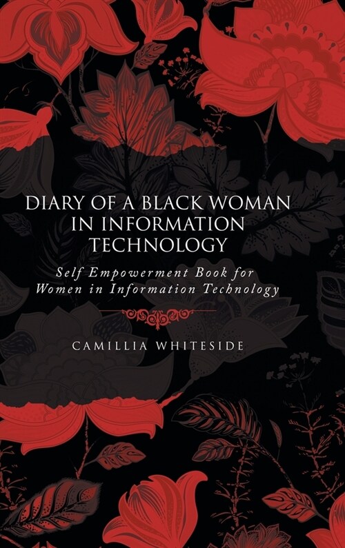 Diary of a Black Woman in Information Technology Self Empowerment: Book for Women in Information Technology (Hardcover)