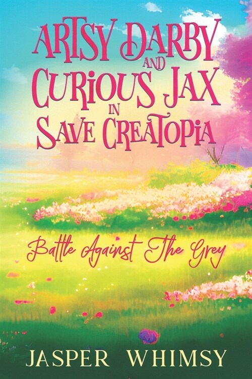 Artsy Darby and Curious Jax In Save Creatopia: Battle Against the Grey: Battle Against the Grey (Paperback)