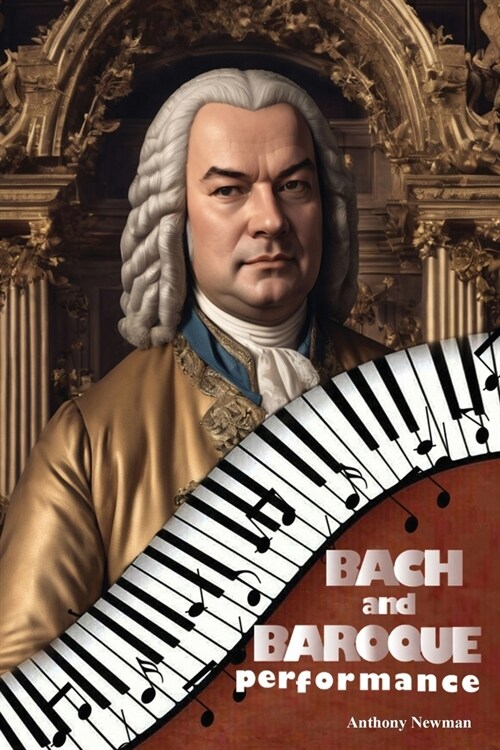 Bach and Baroque Performance: European Source Materials from the Baroque and Early Classical Periods with Special Emphasis on the Music of J.S. Bach (Paperback)