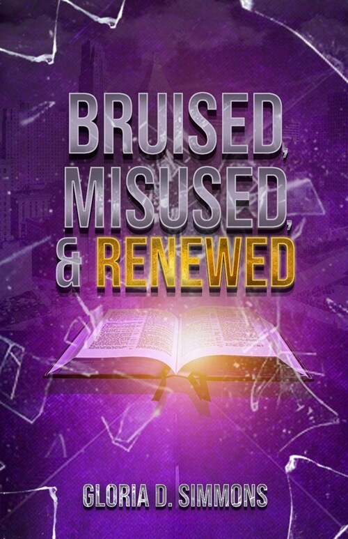 Bruised, Misused & Renewed: A Healed Womans Story (Paperback)