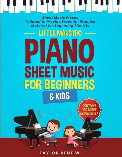 Piano Sheet Music for Beginners & Kids: Sheet Music Pieces Tailored to Provide Essential Practice Material for Beginning Pianists (Paperback)