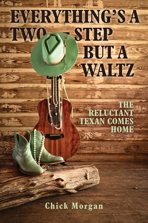 Everythings a Two-Step but a Waltz: The Reluctant Texan Comes Home (Paperback)