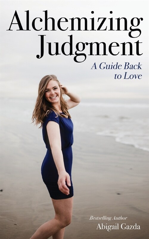 Alchemizing Judgment: A Guide Back to Love (Paperback, 2)