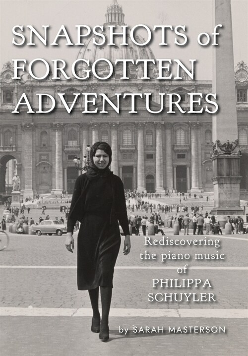 Snapshots of Forgotten Adventures: Rediscovering the Piano Music of Philippa Schuyler (Hardcover)