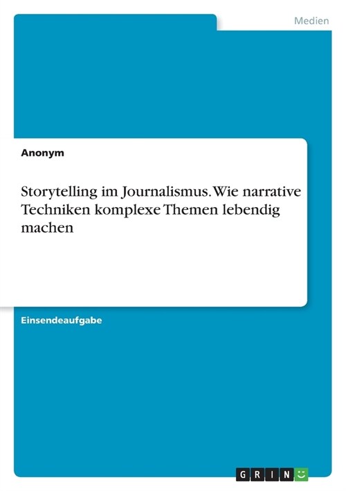 Storytelling im Journalismus. Wie narrative Techniken komplexe Themen lebendig machen (Paperback)