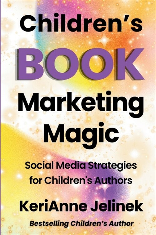 Childrens Book Marketing Magic: Social Media Strategies for Childrens Authors (Paperback)