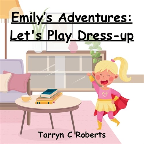 Emilys Adventures: Lets Play Dress-up: An Interactive Storybook For Children, Ages 2-6 (Paperback)