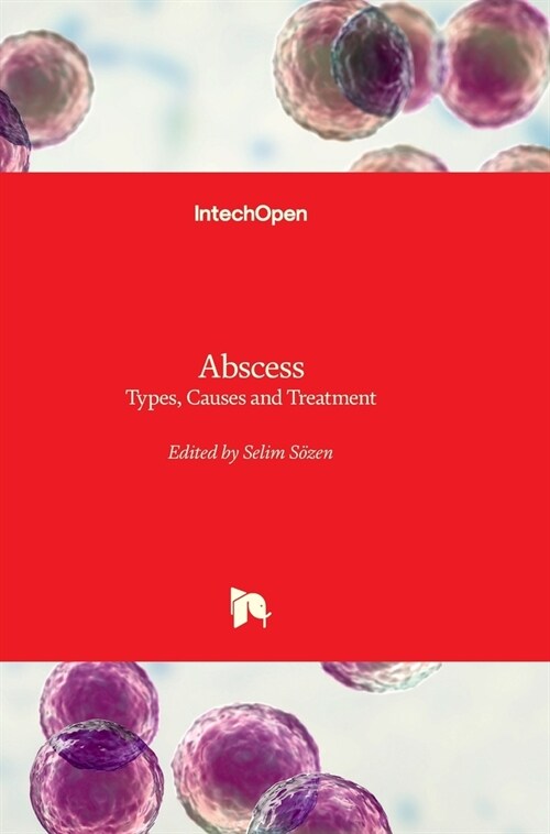 Abscess - Types, Causes and Treatment: Types, Causes and Treatment (Hardcover)
