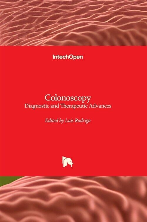 Colonoscopy - Diagnostic and Therapeutic Advances: Diagnostic and Therapeutic Advances (Hardcover)