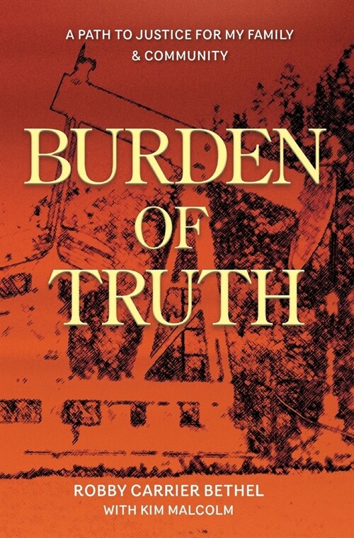 Burden of Truth: A Path to Justice for My Family & Community (Paperback)