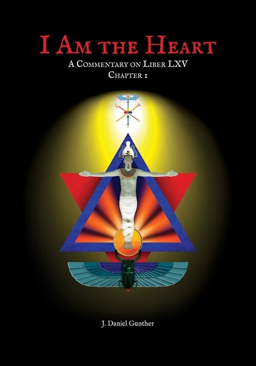 I Am the Heart: A Commentary on Liber LXV Chapter I (Paperback)