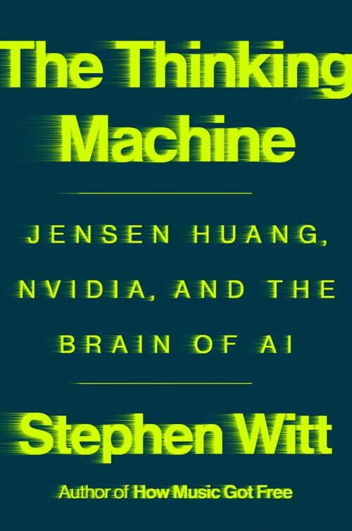 The Thinking Machine: Jensen Huang, Nvidia, and the Worlds Most Coveted Microchip (Hardcover)