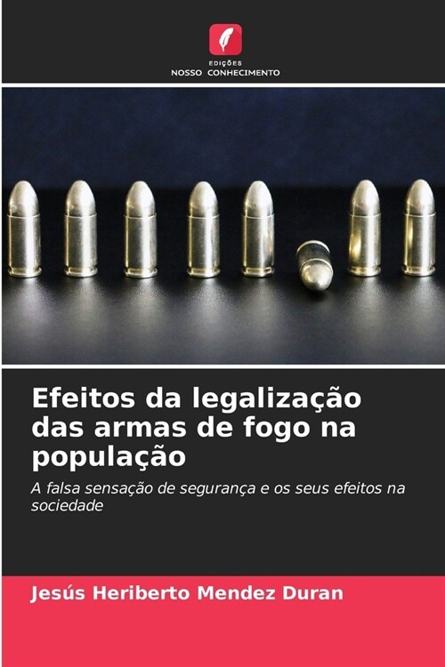 Efeitos da legaliza豫o das armas de fogo na popula豫o (Paperback)