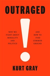 Outraged: Why We Fight about Morality and Politics and How to Find Common Ground (Hardcover)
