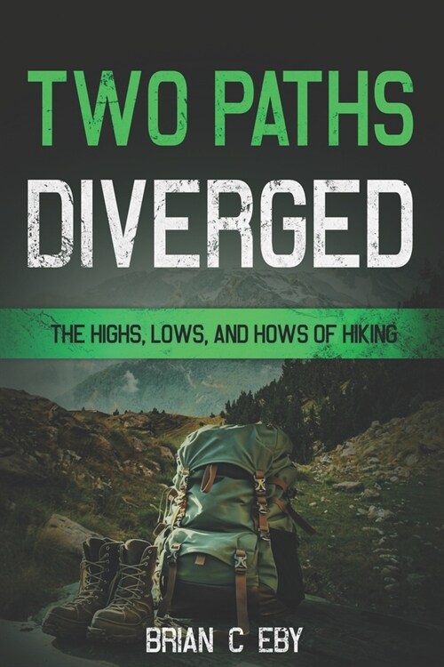 Two Paths Diverged: The Highs, Lows, And Hows of Hiking (Paperback)