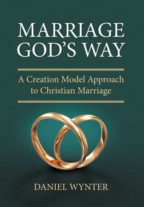 Marriage Gods Way: A Creation Model Approach to Christian Marriage (Hardcover)
